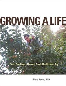 Growing a Life Teen Gardeners Harvest Food, Health, and Joy