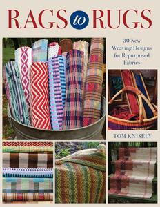 Rags to Rugs 30 New Weaving Designs for Repurposed Fabrics
