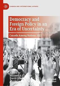 Democracy and Foreign Policy in an Era of Uncertainty Canada Among Nations 2022