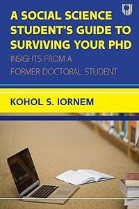 A Social Science Student's Guide to Surviving Your PhD Insights from a Former Doctoral Student