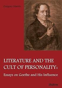 Literature and the Cult of Personality – Essays on Goethe and His Influence