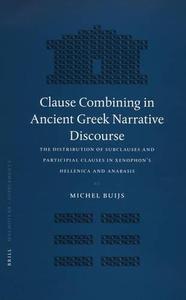 Clause Combining in Ancient Greek Narrative Discourse The Distribution of Subclauses and Participial Clauses in Xenophon's Hel