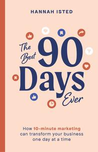 The Best 90 Days Ever How 10–minute marketing can transform your business one day at a time