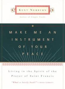 Make Me an Instrument of Your Peace Living in the Spirit of the Prayer of St. Francis