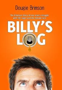 Billy's Log The Hilarious Diary of One Man's Struggle With Life, Lager and the Female Race