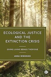 Ecological Justice and the Extinction Crisis Giving Living Beings their Due