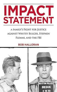 Impact Statement A Family's Fight for Justice against Whitey Bulger, Stephen Flemmi, and the FBI