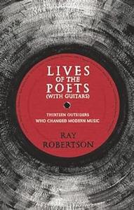 Lives of the Poets (with Guitars) Thirteen Outsiders Who Changed Modern Music