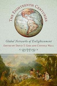 The Eighteenth Centuries Global Networks of Enlightenment