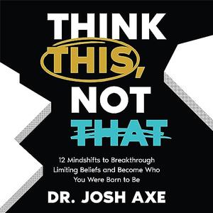 Think This, Not That: 12 Mindshifts to Breakthrough Limiting Beliefs and Become Who You Were Born...