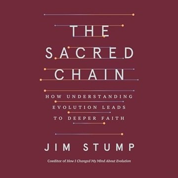 The Sacred Chain: How Understanding Evolution Leads to Deeper Faith [Audiobook]