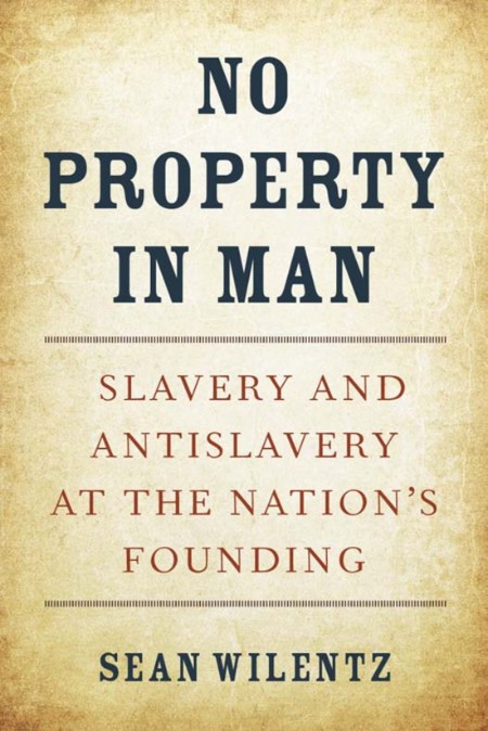 No Property in Man by Sean Wilentz 1972e0f80c8d55588b921fa2f9e89c85