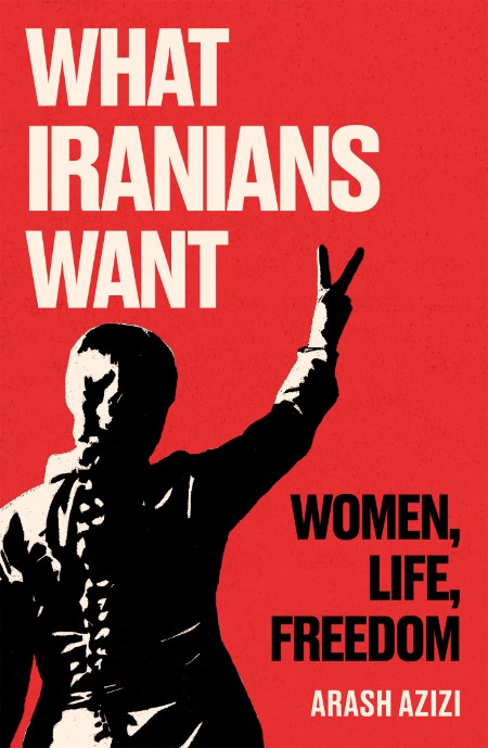 Summary of What Iranians Want women,life, freedom by Arash Azizi by Joyce full sum... 1ff894fb787979d8065269055b16a8b0