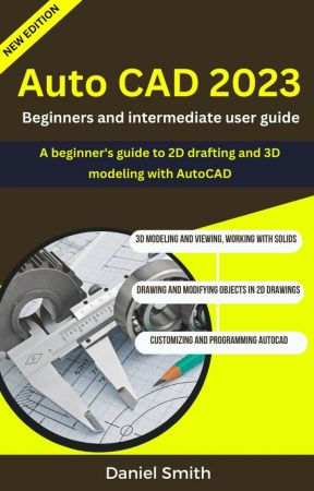 AutoCAD 2023 : Beginners And Intermediate user Guide by Daniel Smith