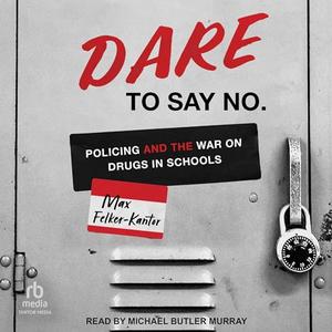 DARE to Say No: Policing and the War on Drugs in Schools [Audiobook]