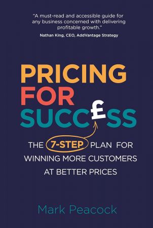 Pricing for Success: The 7-step plan for winning more customers at better prices