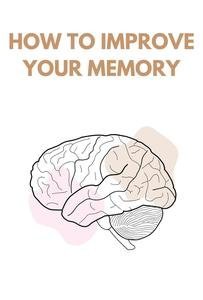 How to Improve your Memory: Practical Guide to Improving Memory and Critical Thinking