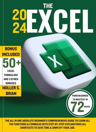The 2024 Excel: The All In One Absolute Beginner's Comprehensive Guide to Learn All the Functions & Formulas