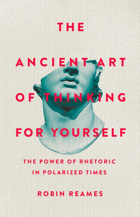 The Ancient Art of Thinking For Yourself by Robin Reames