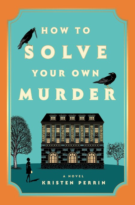 How to Solve Your Own Murder by Kristen Perrin 5221b337fb857744b3ad87c7f15fba36