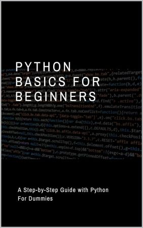 Python Basics for Beginners: A Step-by-Step Guide with Python For Dummies