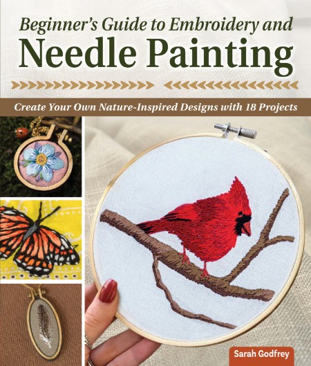 Beginner's Guide to Embroidery and Needle Painting by Sarah Godfrey