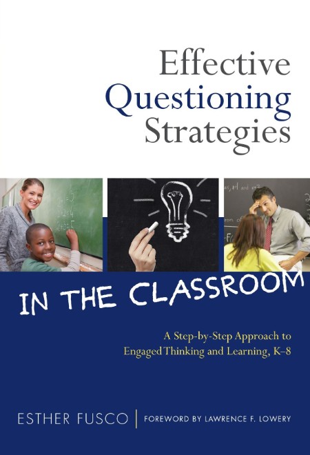 Effective Questioning Strategies in the Classroom by Esther Fusco 620b13f2723dcf82e0e3168add124e32