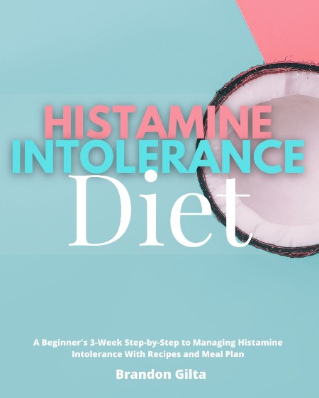 Histamine Intolerance Diet by Brandon Gilta 91cc58498fd293bf733adb47c477af87