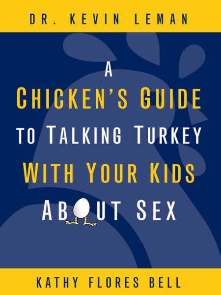 A Chicken's Guide to Talking Turkey with Your Kids About Sex by Kevin Leman 145ef0cc05337e8018a211144e2df092