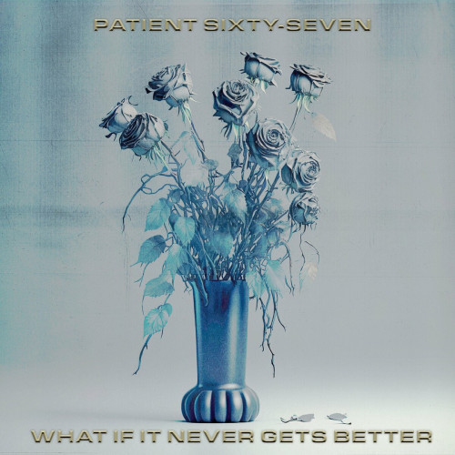 Patient Sixty-Seven - What If It Never Gets Better (EP) (2024)