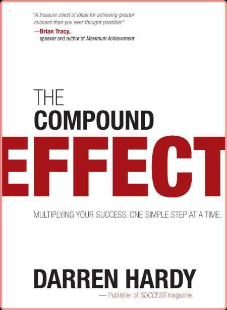 Darren Hardy - The Compound Effect- Multiplying Your Success, One Simple Step at a Time (PDF)
