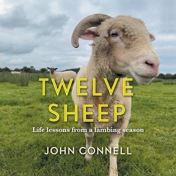 Twelve Sheep: Life Lessons from a Lambing Season [Audiobook]