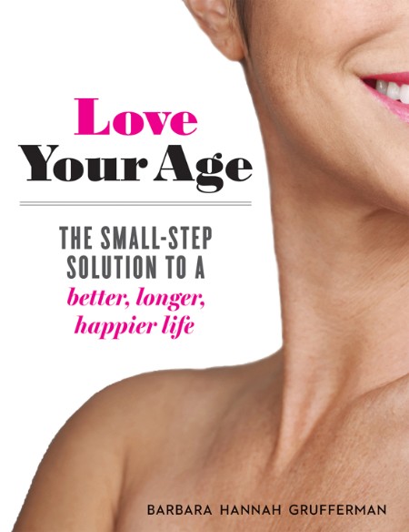 Love Your Age by Barbara Hannah Grufferman 0d90c7389c6328c65d97e1e8d8295007