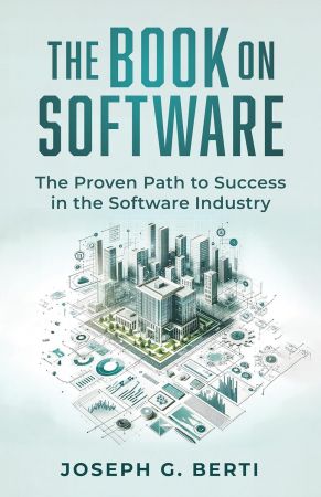 The Book on Software: The Proven Path to Success in the Software Industry