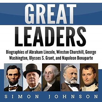 Great Leaders: Biographies of Abraham Lincoln, Winston Churchill, George Washington, Ulysses S. G...