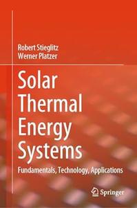 Solar Thermal Energy Systems: Fundamentals, Technology, Applications