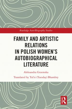 Family and Artistic Relations in Polish Women's Autobiographical Literature