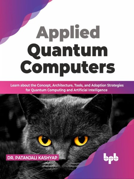 Applied Quantum Computers by Patanjali Kashyap 2b225cf15f936b5a25ef7bcf41001383