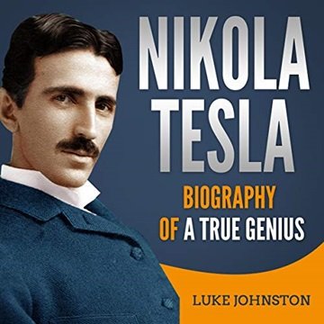 Nikola Tesla: Biography of a True Genius [Audiobook]