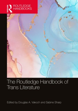 The Routledge Handbook of Trans Literature