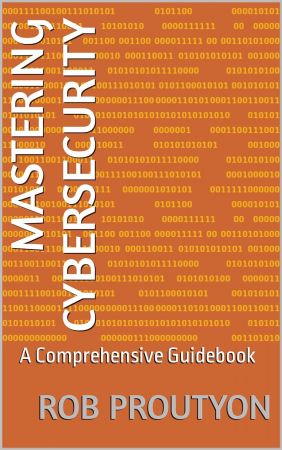 Mastering Cybersecurity: A Comprehensive Guidebook