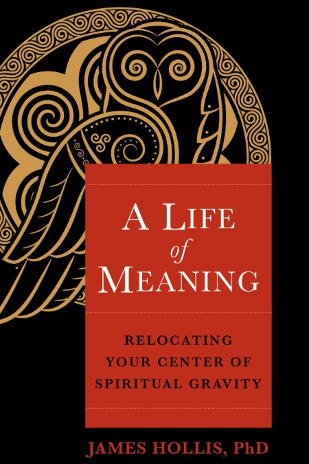 A Life of Meaning by James Hollis, Ph.D. B35faedfc7194117b258387c58370de5