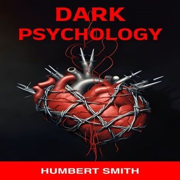 Dark Psychology: Safeguarding Your Mind Against Manipulation in an Uncertain World [Audiobook]