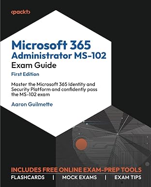 Microsoft 365 Administrator MS-102 Exam Guide (True PDF)