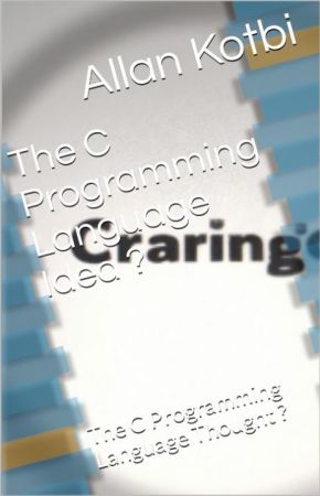The C Programming Language Idea?: The C Programming Language Thought?