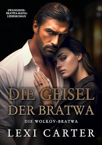 Cover: Lexi Carter - Die Geisel der Bratwa: Zwangsehe-Bratwa-Mafia-Liebesroman (Die Wolkov-Bratwa 1)