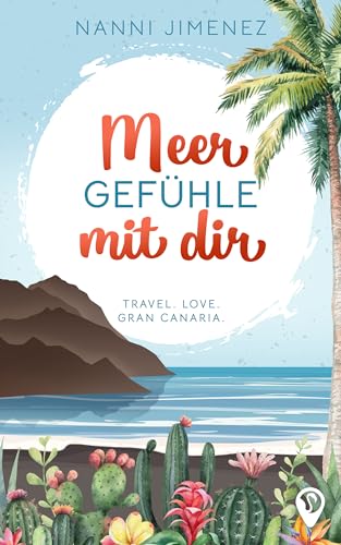 Nanni Jimenez - Meer Gefühle mit dir: Ein gefühlvoller Liebesroman auf Gran Canaria (Weltweit verliebt)