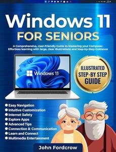 Windows 11 for Seniors: A Comprehensive, User-Friendly Guide to Mastering Your Computer