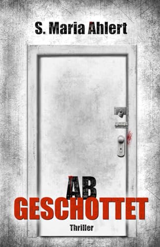 Cover: S. Maria Ahlert - Abgeschottet