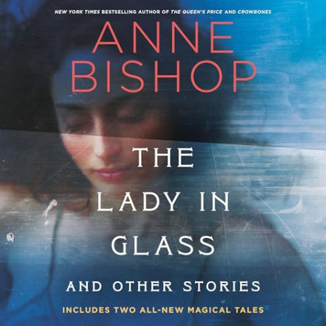 Anne Bishop - The Lady In Glass And Other Stories